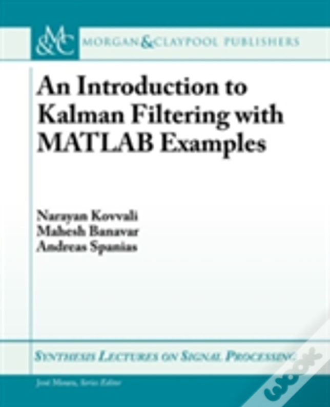 An Introduction To Kalman Filtering With Matlab Examples