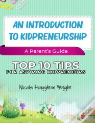 An Introduction To Kidpreneurship - A Parent'S Guide