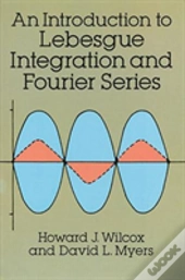 An Introduction To Lebesgue Integration And Fourier Series