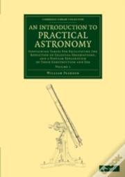 An Introduction To Practical Astronomy: Volume 1
