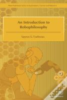 An Introduction To Robophilosophy Cognition, Intelligence, Autonomy, Consciousness, Conscience, And Ethics