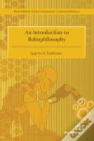 An Introduction To Robophilosophy Cognition, Intelligence, Autonomy, Consciousness, Conscience, And Ethics
