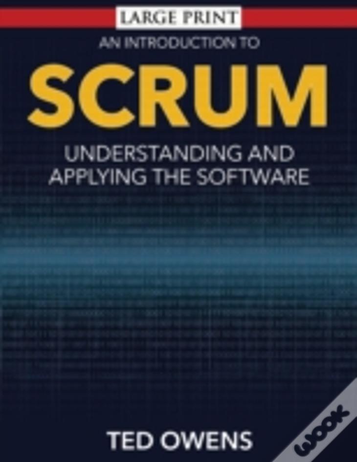 An Introduction To Scrum (Large Print): Understanding And Applying The Software