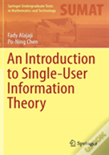 An Introduction To Single-User Information Theory