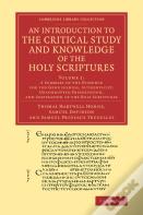 An Introduction To The Critical Study And Knowledge Of The Holy Scriptures: Volume 1, A Summary Of The Evidence For The Genuineness, Authenticity, Unc