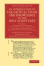 An Introduction To The Critical Study And Knowledge Of The Holy Scriptures: Volume 1, A Summary Of The Evidence For The Genuineness, Authenticity, Unc - Preview