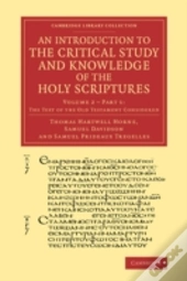 An Introduction To The Critical Study And Knowledge Of The Holy Scriptures: Volume 2, The Text Of The Old Testament Considered, Part 1