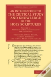 An Introduction To The Critical Study And Knowledge Of The Holy Scriptures: Volume 3, A Summary Of Biblical Geography And Antiquities