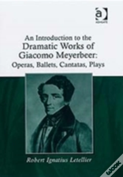 Capa do artigo An Introduction To The Dramatic Works Of Giacomo Meyerbeer: Operas, Ballets, Cantatas, Plays