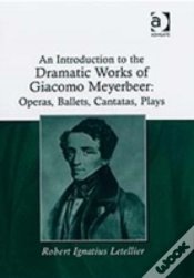 Capa do artigo An Introduction To The Dramatic Works Of Giacomo Meyerbeer: Operas, Ballets, Cantatas, Plays