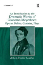 An Introduction To The Dramatic Works Of Giacomo Meyerbeer: Operas, Ballets, Cantatas, Plays - Preview