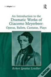 Capa do artigo An Introduction To The Dramatic Works Of Giacomo Meyerbeer: Operas, Ballets, Cantatas, Plays