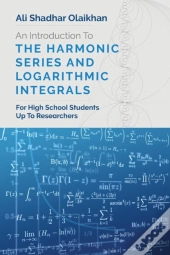 An Introduction To The Harmonic Series And Logarithmic Integrals