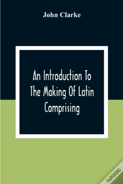 Capa do artigo An Introduction To The Making Of Latin Comprising, After An Easy Compendious Method, The Substance Of The Latin Syntax