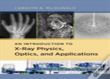 An Introduction To X-Ray Physics, Optics, And Applications