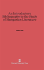 An Introductory Bibliography To The Study Of Hungarian Literature - Preview