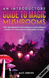 An Introductory Guide To Magic Mushrooms