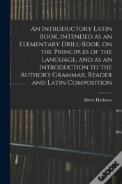 Capa do artigo An Introductory Latin Book, Intended As An Elementary Drill-Book, On The Principles Of The Language, And As An Introduction To The Author