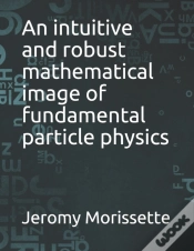 Capa do artigo An Intuitive And Robust Mathematical Image Of Fundamental Particle Physics