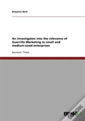 An Investigaton Into The Relevance Of Guerrilla Marketing To Small And Medium-Sized Enterprises
