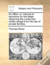 An Office: Or, Manual Of Devotions For T