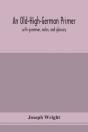 An Old-High-German Primer; With Grammar, Notes, And Glossary - Preview