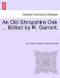 An Old Shropshire Oak ... Edited By R. Garnett. - Preview