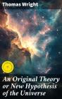 An Original Theory Or New Hypothesis Of The Universe - Preview