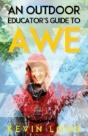 An Outdoor Educator'S Guide To Awe: Understanding High Impact Learning - Preview