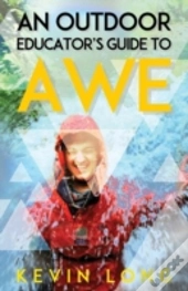 An Outdoor Educator'S Guide To Awe: Understanding High Impact Learning