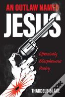 An Outlaw Named Jesus