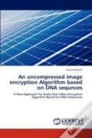 An Uncompressed Image Encryption Algorithm Based On Dna Sequnces