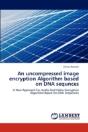 An Uncompressed Image Encryption Algorithm Based On Dna Sequnces - Preview