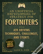 An Unofficial Encyclopedia Of Strategy For Fortniters: Atk Driving Techniques, Challenges, And Stunts