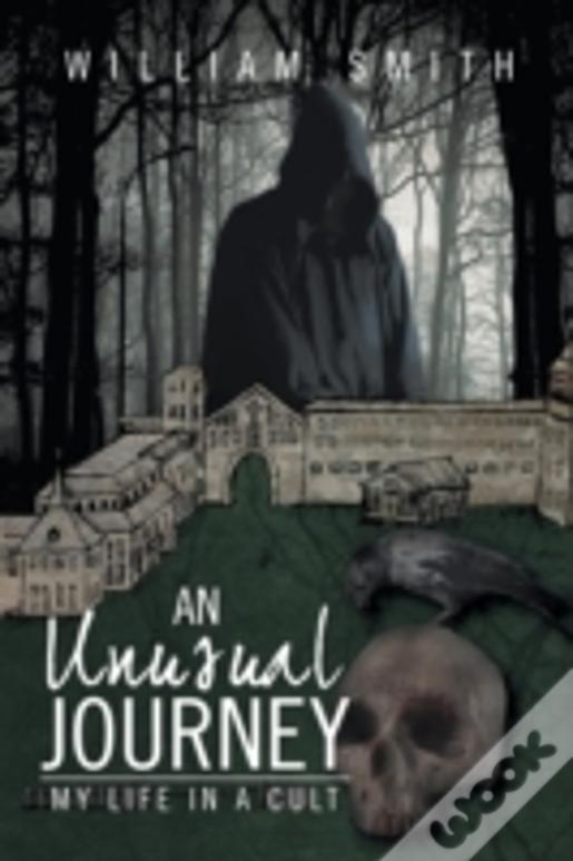 An Unusual Journey: My Life In A Cult