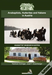 Anabaptists, Hutterites And Habans In Austria
