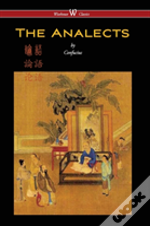 Analects Of Confucius (Wisehouse Classics Edition)