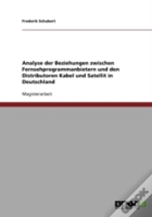Analyse Der Beziehungen Zwischen Fernsehprogrammanbietern Und Den Distributoren Kabel Und Satellit In Deutschland