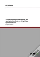 Analyse Rhetorischer Stilmittel Der Faschistischen Rede Am Beispiel Der Sportpalastrede