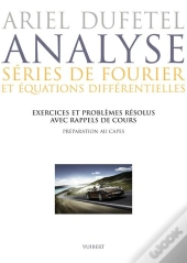 Analyse ; Séries De Fourier Et Équations Différentielles ; Capes Et Agrégation Interne ; Exercices Et Problèmes Résolus Avec Rappels De Cours