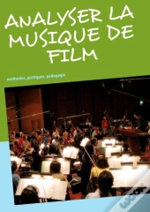 Analyser La Musique De Film ; Méthodes, Pratiques, Pédagogie