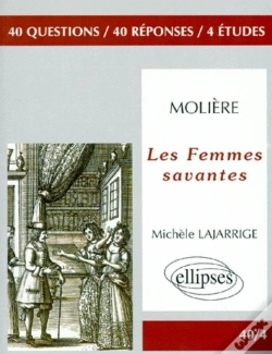 Capa do artigo Analyses Et Reflesions Sur Les Femmes Savantes, De Moliere : 40 Questions, 40 Reponses, 4 Etudes