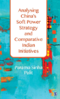 Analysing China'S Soft Power Strategy And Comparative Indian Initiatives - Preview