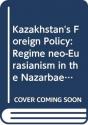 Analysing Kazakhstan'S Foreign Policy - Preview