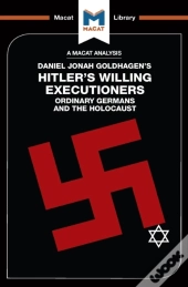 Analysis Of Daniel Jonah Goldhagen'S Hitler'S Willing Executioners