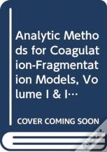 Analytic Methods For Coagulation-Fragmentation Models, Volume I & Ii