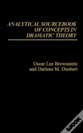 Analytical Sourcebook Of Concepts In Dramatic Theory