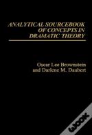Analytical Sourcebook Of Concepts In Dramatic Theory