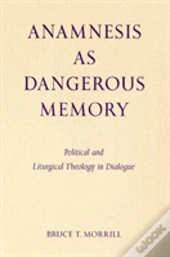 Anamnesis As Dangerous Memory
