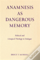 Anamnesis As Dangerous Memory